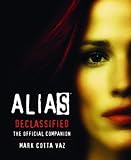Alias Declassified: The Official Companion Guide livre