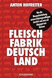 Fleischfabrik Deutschland: Wie die Massentierhaltung unsere Lebensgrundlagen zerstört und was wir d livre