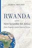 Rwanda and the New Scramble for Africa: From Tragedy to Useful Imperial Fiction (English Edition) livre