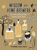 Wisdom for Home Brewers: 500 Tips & Recipes for Making Great Beer livre