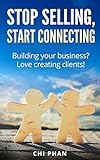 Stop selling, start connecting: Building your business? Love creating clients! (English Edition) livre