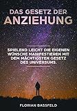 Das Gesetz der ANZIEHUNG: Spielend leicht die eigenen Wünsche manifestieren mit dem mächtigsten Ge livre