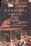 Hannibal Crosses The Alps: The Invasion Of Italy And The Punic Wars livre
