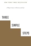 Three Simple Steps: A Map to Success in Business and Life livre