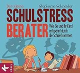 Der kleine Schulstress-Berater: Wie Sie und Ihr Kind entspannt durch die Schule kommen livre