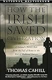 How the Irish Saved Civilization: The Untold Story of Ireland's Heroic Role from the Fall of Rome to livre