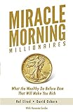 Miracle Morning Millionaires: What the Wealthy Do Before 8AM That Will Make You Rich livre