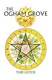 The Ogham Grove: The Year Wheel of the Celtic/Druidic god Ogma the Sun-Faced (English Edition) livre
