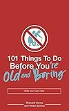 101 Things to Do Before You're Old and Boring livre