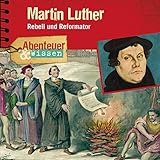 Martin Luther - Rebell und Reformator: Abenteuer & Wissen livre