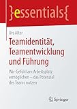 Teamidentität, Teamentwicklung und Führung: Wir-Gefühl am Arbeitsplatz ermöglichen - das Potenzi livre