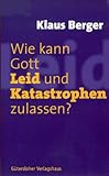 Wie kann Gott Leid und Katastrophen zulassen? livre