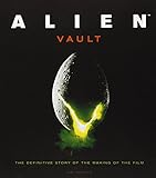 Alien Vault: The Definitive Story of the Making of the Film livre