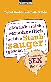 Ich habe mich versehentlich auf den Staubsauger gesetzt: Aberwitzige Sex-Unfälle livre