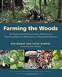 Farming the Woods: An Integrated Permaculture Approach to Growing Food and Medicinals in Temperate F livre