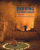 Der Ring Nibelungen in Bayreuth Von Den Angangen Bis Heute livre