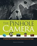 The Pinhole Camera: A Practical How-to Book for Making Pinhole Cameras and Images livre