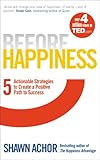 Before Happiness: Five Actionable Strategies to Create a Positive Path to Success (English Edition) livre