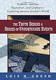 The Truth Behind A Series Of Unfortunate Events: Eyeballs, Leeches, Hypnotism And Orphans - Explorin livre