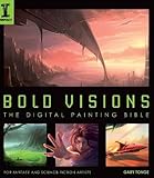 Bold Visions: A Digital Painting Bible: For Fantasy and Science Fiction Artists livre