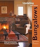 Bungalows: Design Ideas for Renovating, Remodeling, And Building New livre