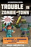 Trouble in Zombie-town: The Mystery of Herobrine: Book One: A Gameknight999 Adventure: An Unofficial livre