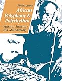 African Polyphony and Polyrhythm: Musical Structure and Methodology (English Edition) livre