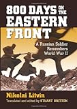 800 Days on the Eastern Front: A Russian Soldier Remembers World War II livre