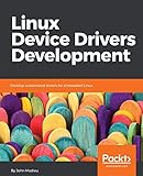 Linux Device Drivers Development: Develop customized drivers for embedded Linux livre
