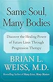 Same Soul, Many Bodies: Discover the Healing Power of Future Lives through Progression Therapy (Engl livre