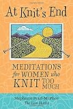 At Knit's End: Meditations For Women Who Knit Too Much livre