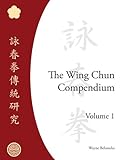 The Wing Chun Compendium, Volume One (English Edition) livre
