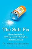 The Salt Fix: Why the Experts Got It All Wrong--and How Eating More Might Save Your Life livre