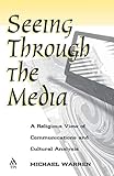 Seeing Through the Media: A Religious View of Communication and Cultural Analysis livre