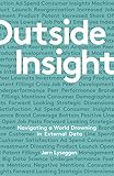 Outside Insight: Navigating a World Drowning in Data (English Edition) livre