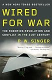 Wired for War: The Robotics Revolution and Conflict in the 21st Century livre