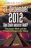 21. Dezember 2012 - Das Ende unserer Welt: Ein neuer Blick auf die Prophezeiungen der Maya livre