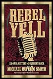 Rebel Yell: An Oral History of Southern Rock livre