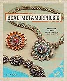 Bead Metamorphosis: Exquisite Jewelry from Custom Components livre