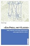 »Ein Proll mit Klasse«: Mode, Popkultur und soziale Ungleichheiten unter jungen Männern in Berlin livre