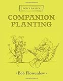 Bob's Basics: Companion Planting livre