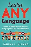 Learn ANY Language: A Practical Guide to Learn Any Language to Any Level of Fluency (English Edition livre