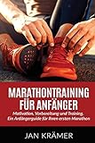 Marathontraining für Anfänger: Motivation, Vorbereitung und Training. Ein Anfängerguide für Ihre livre