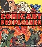 Comic Art Propaganda: A Graphic History livre