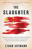 The Slaughter: Mass Killings, Organ Harvesting, and China's Secret Solution to Its Dissident Problem livre