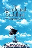 The Accidental Buddhist: Mindfulness, Enlightenment, and Sitting Still livre