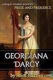 Georgiana Darcy: A Sequel to Jane Austen's Pride and Prejudice (English Edition) livre