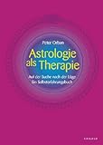 Astrologie als Therapie: Auf der Suche nach der Lüge. Ein Selbsterfahrungsbuch livre