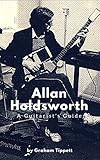 Allan Holdsworth: A Guitarist's Guide (English Edition) livre