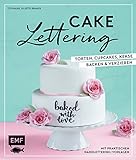 Cake Lettering - Torten, Cupcakes, Kekse backen und verzieren: Mit praktischen Handlettering-Vorlage livre